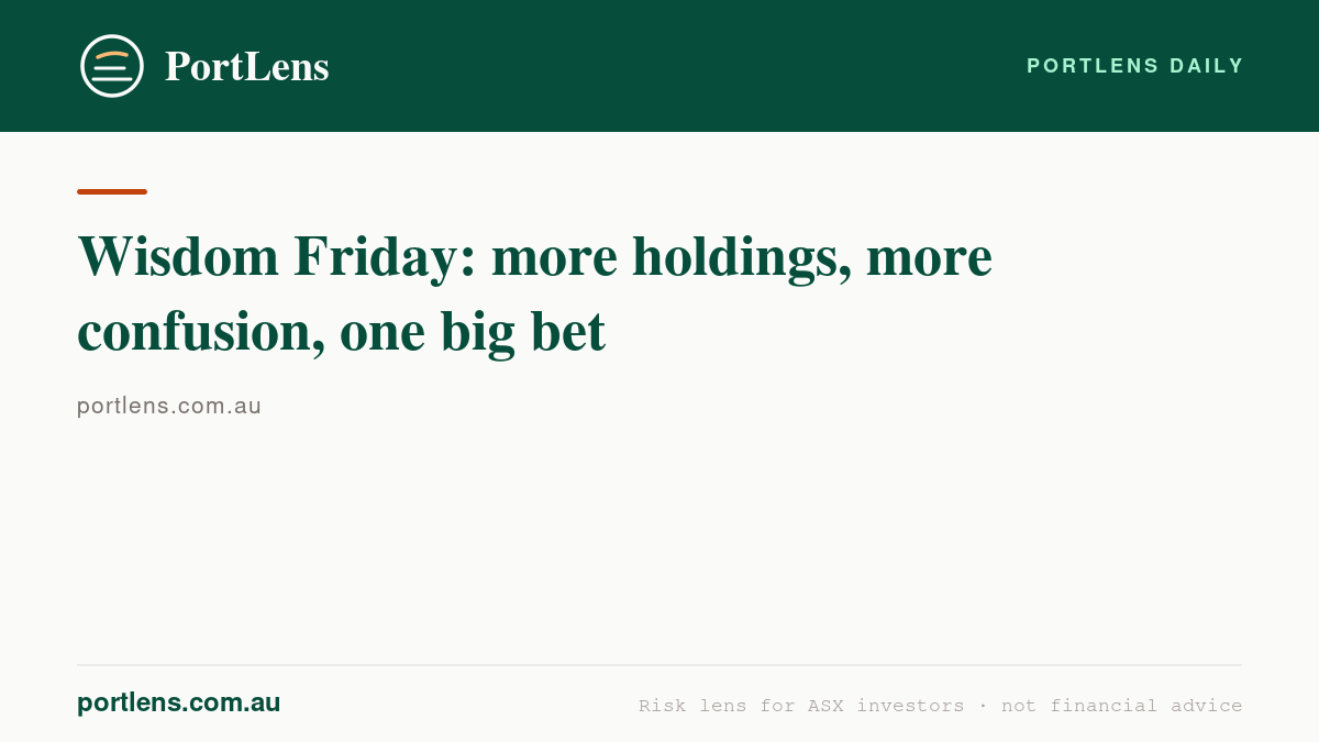 Wisdom Friday: more holdings, more confusion, one big bet