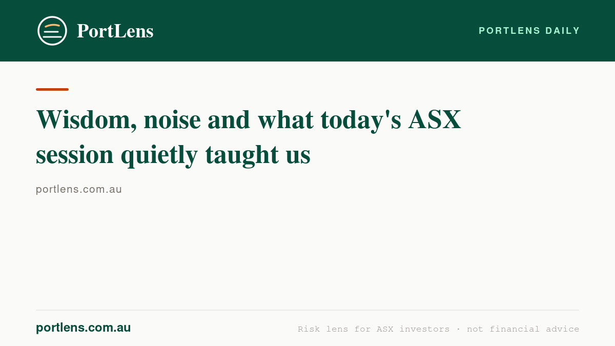 Wisdom, noise and what today's ASX session quietly taught us