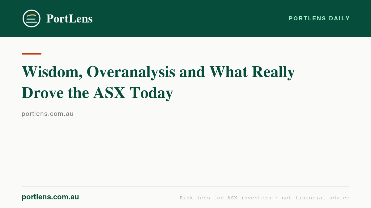 Wisdom, Overanalysis and What Really Drove the ASX Today