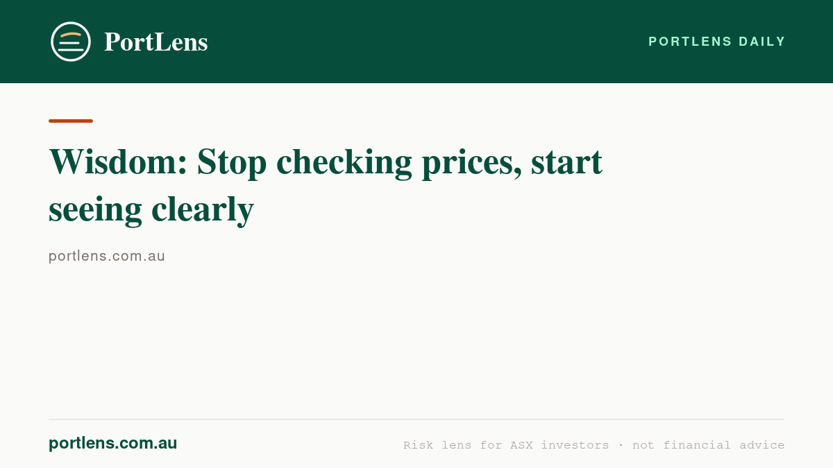 Wisdom: Stop checking prices, start seeing clearly