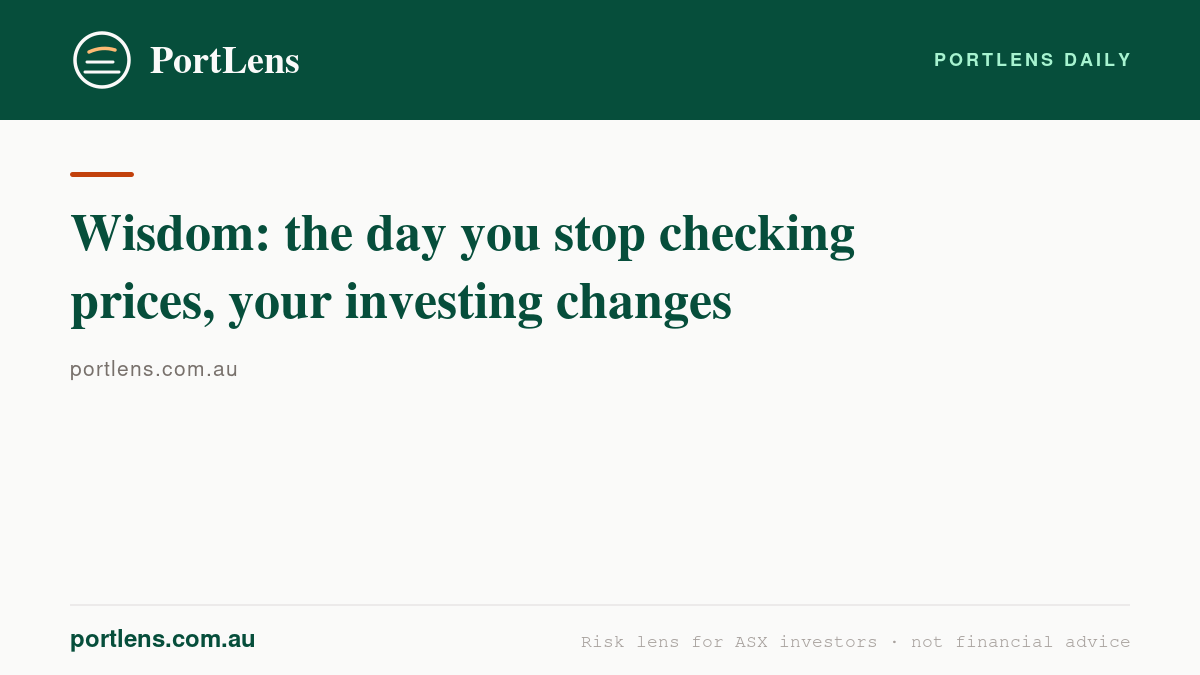 Wisdom: the day you stop checking prices, your investing changes
