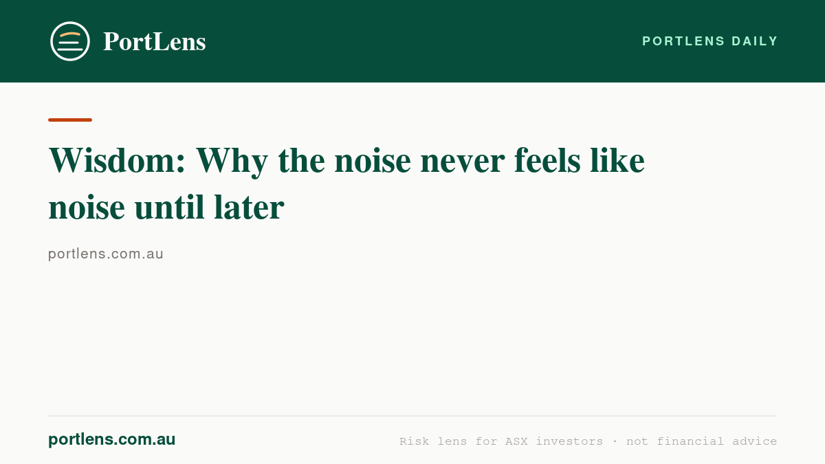 Wisdom: Why the noise never feels like noise until later